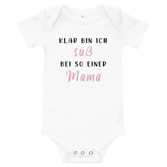 Klar bin ich süß, bei so einer MAMA - Babybody Kurzarm weiß