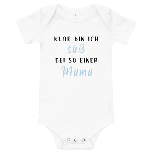Klar bin ich süß - bei so einer Mama - Babybody Kurzarm weiß mit blauer Schrift