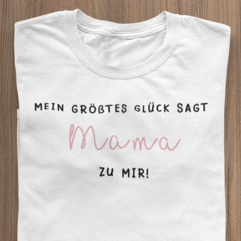Mein größtes Glück sagt MAMA zu mir - T-Shirt weiß