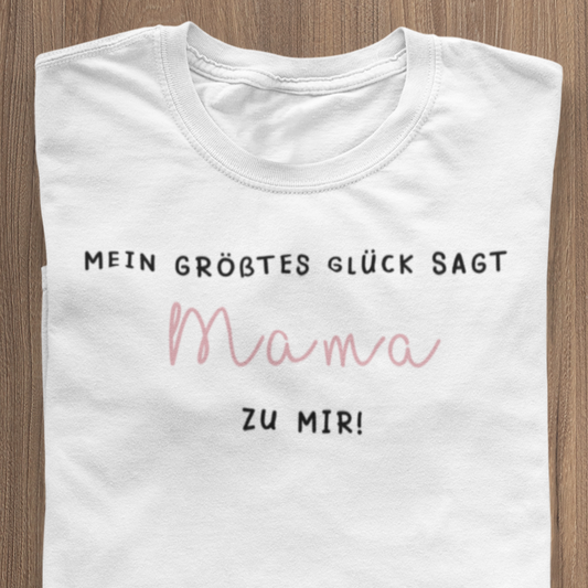 Mein größtes Glück sagt MAMA zu mir - T-Shirt weiß